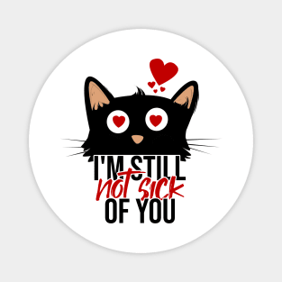 i'm still not sick of you, cute and funny black cat Magnet